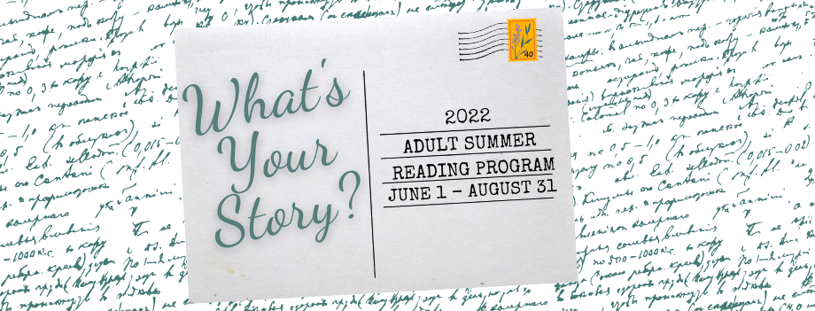 What's Your Story? 2022 Adult Summer Reading Program June 1-August 31