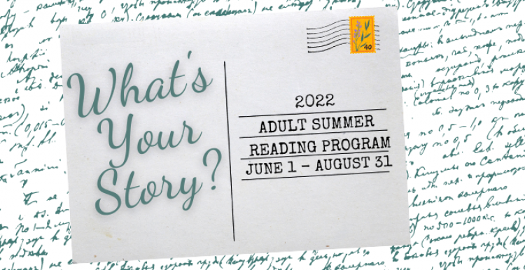 What's Your Story? 2022 Adult Summer Reading Program June 1-August 31
